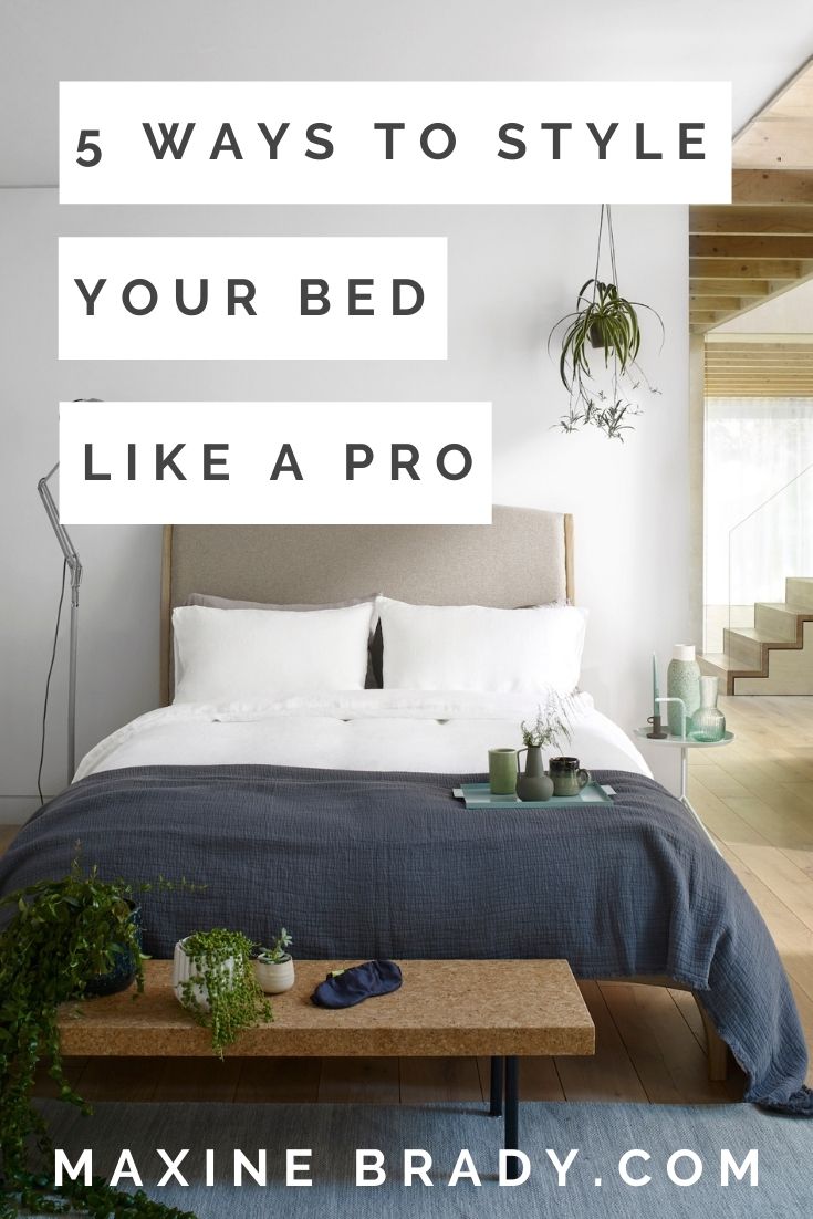Dress Your Bed Like A Pro - 5 Styling Tips | Maxine Brady | Interior ...