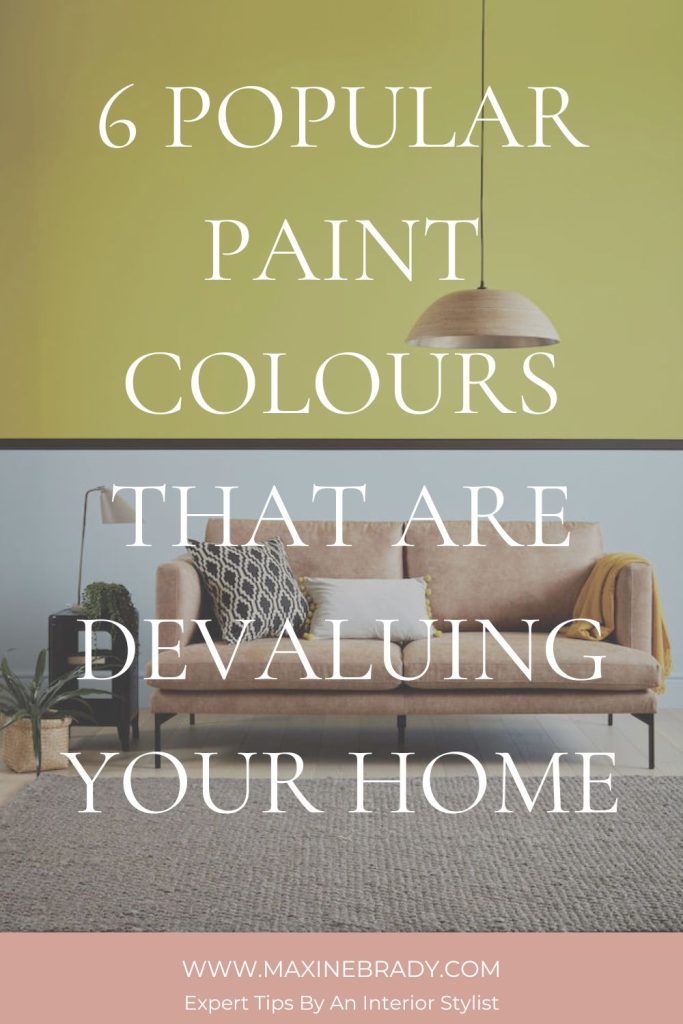 Thinking of selling up? Avoid these 6 popular paint colours that will devalue your home, put off potential buyer and slow down your house sale, says interior stylist Maxine Brady.